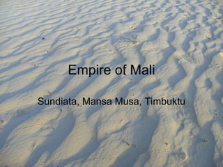 Empire of Mali Sundiata, Mansa Musa, Timbuktu 