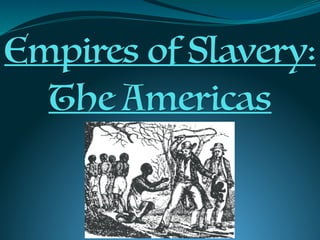 Empires of Slavery:
The Americas
 