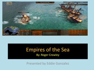 Empires of the Sea
      By: Roger Crowley

Presented by Eddie Gonzalez
 