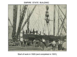 EMPIRE  STATE  BUILDING Start of work in 1929 (and completed in 1931) 