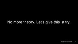 @haydnjohnson
No more theory. Let's give this a try.
17
 