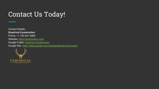 Contact Us Today!
Contact Details:
Empirical Construction
Phone: +1 720-441-5060
Website: https://empiricalcc.com/
Google Folder: Empirical Construction
Google Site: https://sites.google.com/view/empiricalconstruction/
 