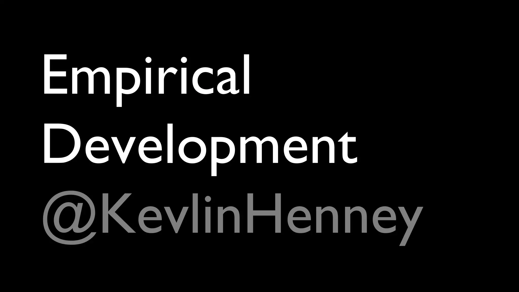 Empirical
Development
@KevlinHenney
 