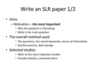 Write an SLR paper 1/2
• Intro
  – Motivation – the most important
     • Why the question is interesting
     • What is t...
