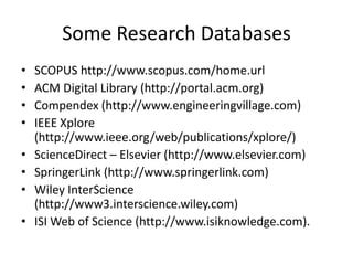 Some Research Databases
•   SCOPUS http://www.scopus.com/home.url
•   ACM Digital Library (http://portal.acm.org)
•   Comp...