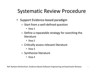 Systematic Review Procedure
          • Support Evidence-based paradigm
               – Start from a well-defined questio...