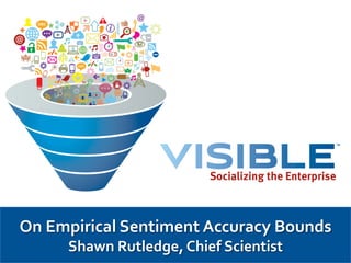 On Empirical Sentiment Accuracy Bounds
     Shawn Rutledge, Chief Scientist
 
