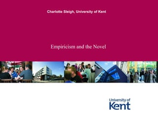 Empiricism and the Novel Charlotte Sleigh, University of Kent 