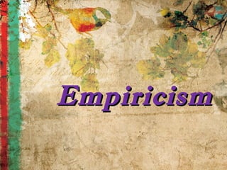 EmpiricismEmpiricism
 