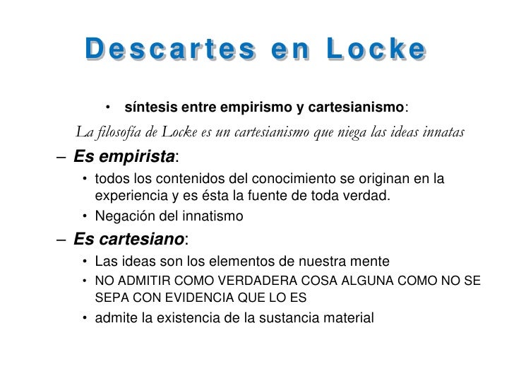 descartes vs locke Throughout history, mankind has tried to develop a philosophy that will explain the existence of life there have been abstract ideas, concrete. descartes vs locke Throughout history, mankind has tried to develop a philosophy that will explain the existence of life there have been abstract ideas, concrete.