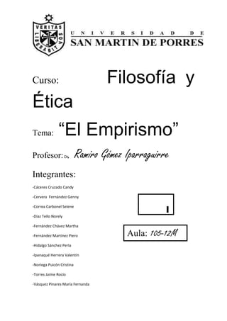 Curso:                            Filosofía y
Ética
Tema:          “El Empirismo”
Profesor: Dr          . Ramiro Gómez Ipa...