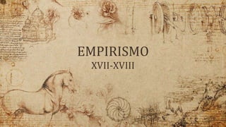 EMPIRISMO
XVII-XVIII
 