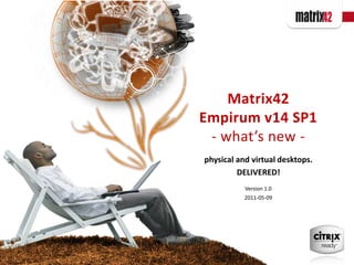Matrix42 Empirum v14 SP1- what’s new -  physical and virtual desktops.  DELIVERED! Version 1.0 2011-05-09 