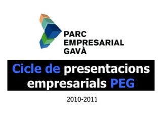 Cicle de presentacions
  empresarials PEG
        2010-2011
 