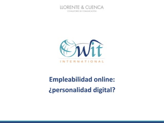 Empleabilidad online:
¿personalidad digital?
 
