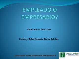 Carlos Arturo Flórez Díaz
Profesor: Rafael Augusto Gómez Cubillos
 