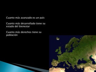Cuanto más avanzado es un país Cuanto más desarrollado tiene su estado del bienestar Cuanto más derechos tiene su población Tiene un mayor número de empleados públicos: Dinamarca, un 25,7%,  Suecia, con un 21,1%. 