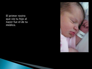 El primer rostro que vio tu hijo al nacer fue el de tu médico. Un empleado público 