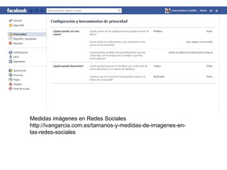 Medidas imágenes en Redes Sociales
http://ivangarcia.com.es/tamanos-y-medidas-de-imagenes-en-
las-redes-sociales
 
