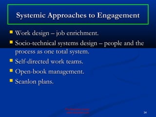Systemic Approaches to Engagement

   Work design – job enrichment.
   Socio-technical systems design – people and the
 ...