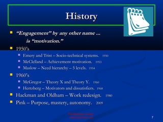 History
   “Engagement” by any other name ...
        is “motivation.”
   1950’s
       Emery and Trist – Socio-technic...