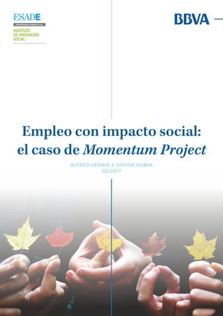 Empleo con impacto social:
el caso de Momentum Project
ALFRED VERNIS & SOPHIE ROBIN
02/2017
 