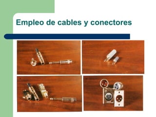 Empleo de cables y conectores
 