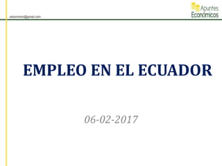 EMPLEO EN EL ECUADOR
06-02-2017
 