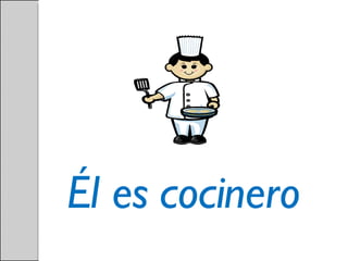 Él es cocinero 