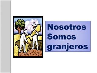 Nosotros  Somos granjeros 