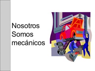 Nosotros Somos mecánicos 