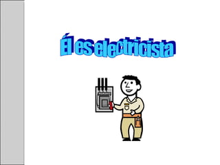 Él es electricista 