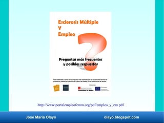 José María Olayo olayo.blogspot.com
http://www.portalempleofemm.org/pdf/empleo_y_em.pdf
 
