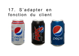1 7 . S ’ a d a p t e r e n
fonction du client
 