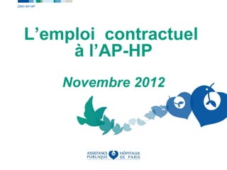 DRH AP-HP




   L’emploi contractuel
        à l’AP-HP
            Novembre 2012
 