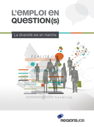 La diversité est en marche




              ÉGALITÉ
          hommes / femmes




    seniors




       emploi des jeunes


                            handicap
 