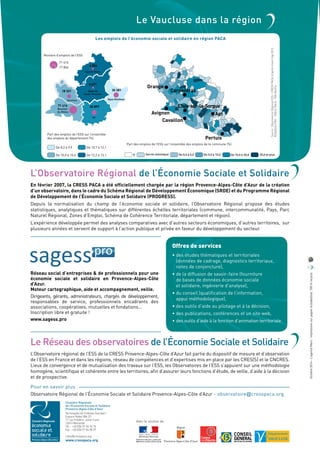 Pour en savoir plus
Observatoire Régional de l’Économie Sociale et Solidaire Provence-Alpes-Côte d’Azur - observatoire@cresspaca.org
0 Secret statistique De 0,0 à 5,0 De 5,0 à 10,0 De 10,0 à 20,0 20,0 et plus
Part des emplois de l’ESS sur l’ensemble
des emplois du département (%)
De 12,2 à 13,1De 10,0 à 10,6
De 10,7 à 12,1De 8,2 à 9,9
Avec le soutien de :
71 416
Hautes-Alpes
Vaucluse
18 321
5 671
6 004
Bouches-
du-Rhône
Var
Alpes-Maritimes
Alpes de
Haute-Provence
30 381
28 897
Nombre d’emplois de l’ESS
71 416
17 854
Avignon
Cavaillon
Apt
Pertuis
Orange
Carpentras
L’Isle-sur-la-Sorgue
 