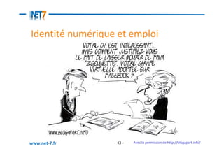 Identité numérique et emploi




www.net-7.fr      - 43 -   Avec la permission de http://blogapart.info/
 