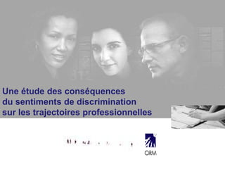 Une étude des conséquences
du sentiments de discrimination
sur les trajectoires professionnelles
 