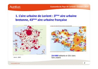 Economie du Pays de Lorient– Octobre 2014 
1. L’aire urbaine de Lorient : 3ème aire urbaine 
bretonne, 43ème aire urbaine ...