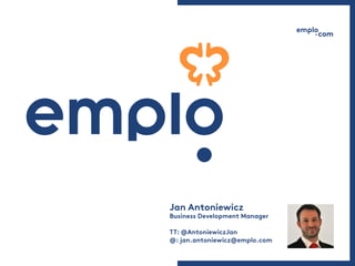 Jan Antoniewicz
Business Development Manager
TT: @AntoniewiczJan
@: jan.antoniewicz@emplo.com
 