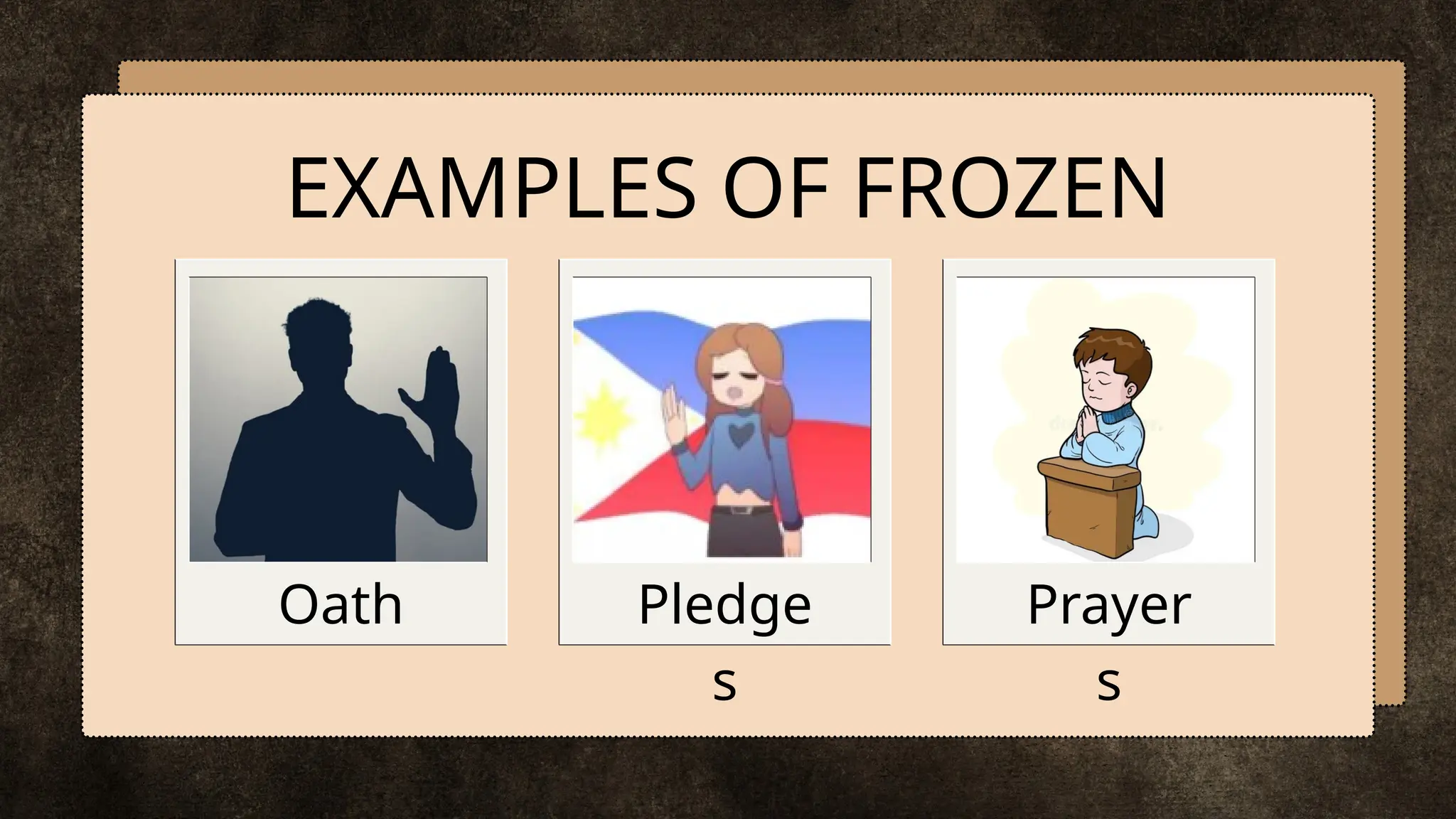 EXAMPLES OF FROZEN
Oath Pledge
s
Prayer
s
 