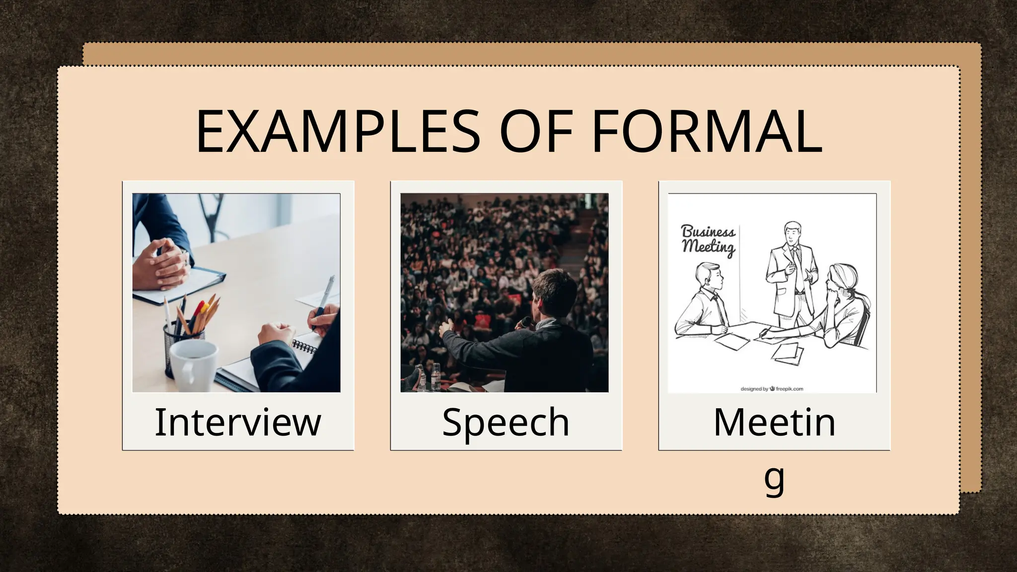 EXAMPLES OF FORMAL
Interview Speech Meetin
g
 