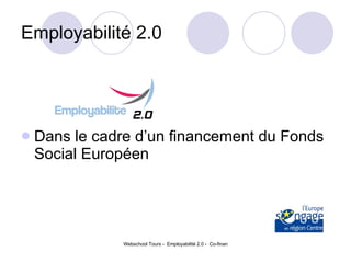 Employabilité 2.0  Dans le cadre d’un financement du Fonds Social Européen  