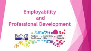 Employability
and
Professional Development
 