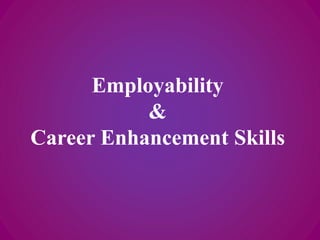 Employability
&
Career Enhancement Skills
 
