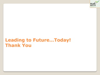 Leading to Future…Today!
Thank You
 