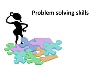 Problem solving skills
 