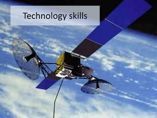 Technology skills
 