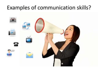 Examples of communication skills?
 